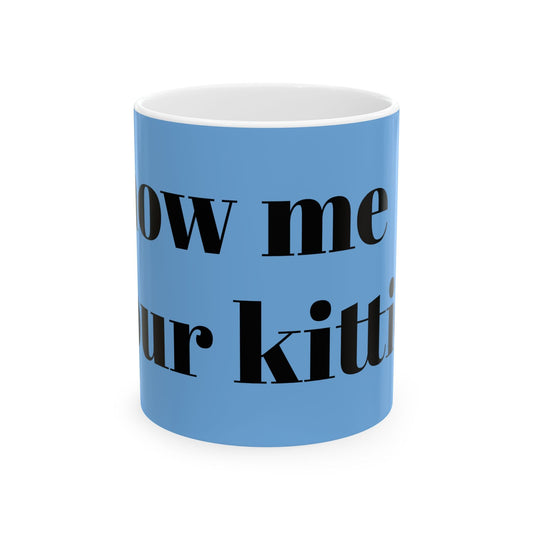 Show Me Your Kittens Ceramic Mug — Funny Cat Lover Coffee Cup (11oz & 15oz) - G7store